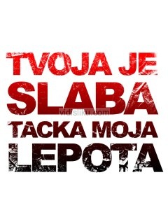 TVOJA-JE-SLABA-Tacka-moja-lepota